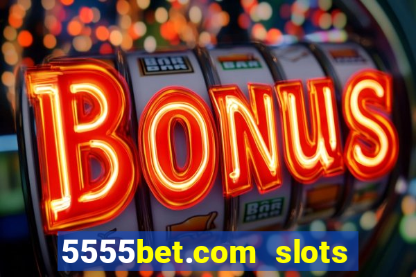 5555bet.com slots marca forte